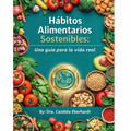 Hábitos Alimentarios Sostenibles : Una guía para la vida real